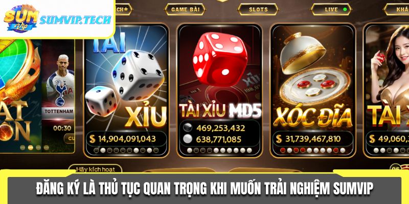 Đăng Ký Sumvip 1 Đăng ký là thủ tục quan trọng khi muốn trải nghiệm Sumvip